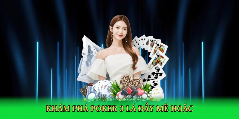 Khám phá poker 3 lá đầy mê hoặc