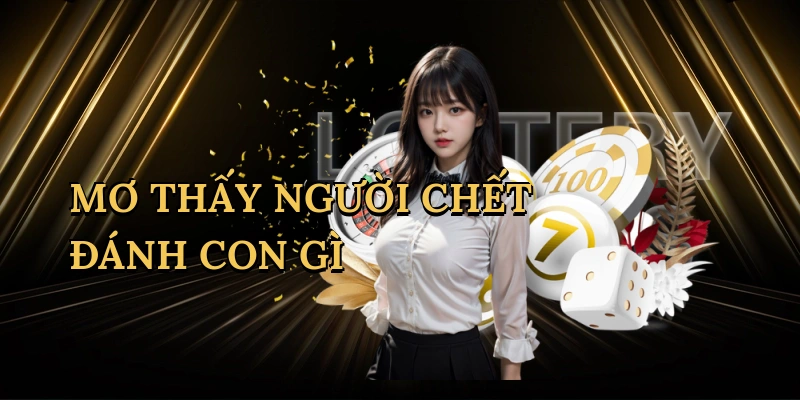 mo-thay-nguoi-chet-danh-con-gi-1
