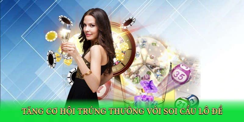 Tăng cơ hội trúng thưởng với soi cầu lô đề
