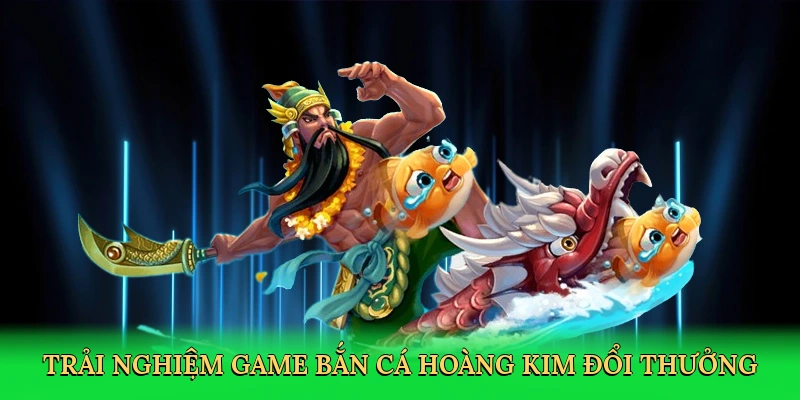 trai-nghiem-game-ban-ca-hoang-kim-doi-thuong-2
