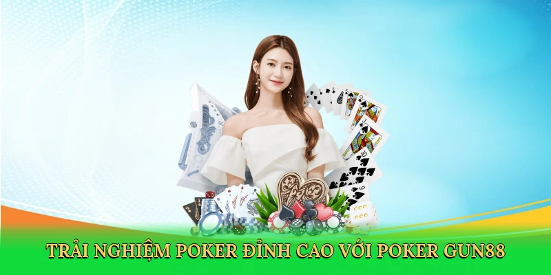 Trải nghiệm poker đỉnh cao với poker Gun88