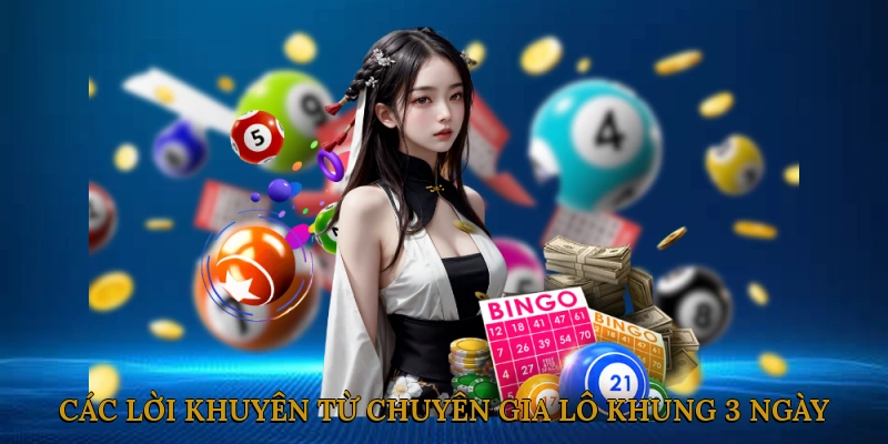 Các lời khuyên từ chuyên gia lô khung 3 ngày