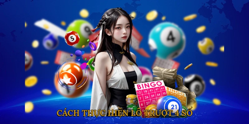 Cách Thực Hiện Lô Trượt 4 Số