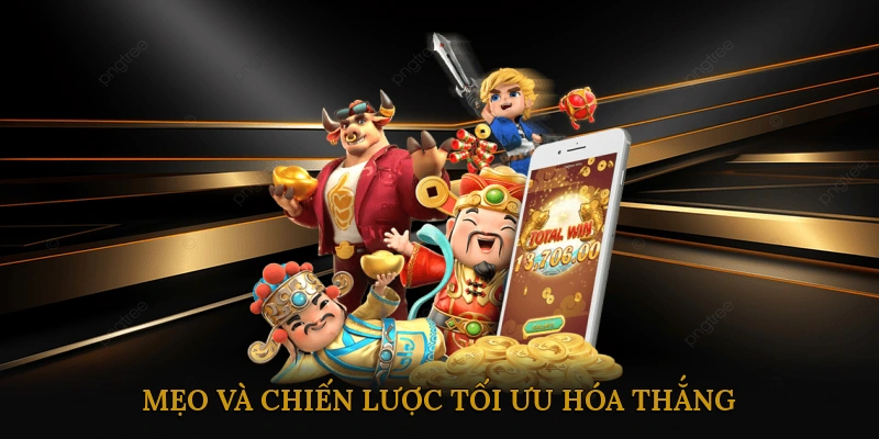 Mẹo và Chiến Lược Tối Ưu Hóa Thắng
