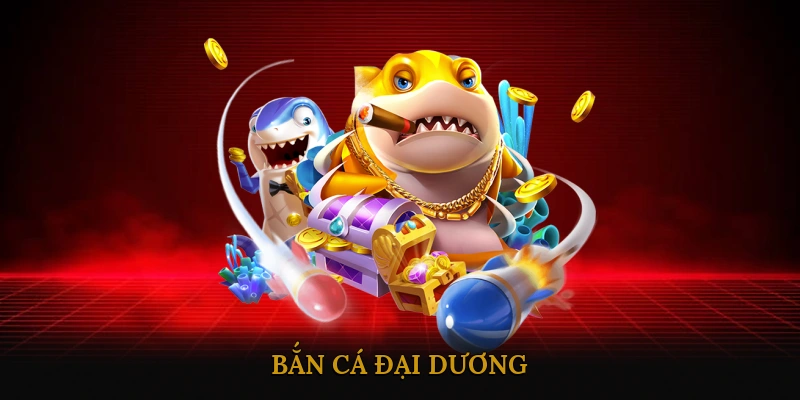 Bắn Cá Đại Dương