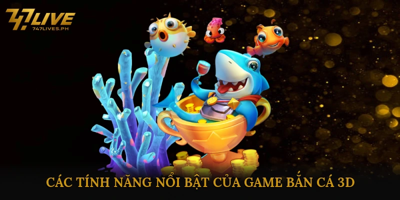 Các Tính Năng Nổi Bật Của Game Bắn Cá 3D