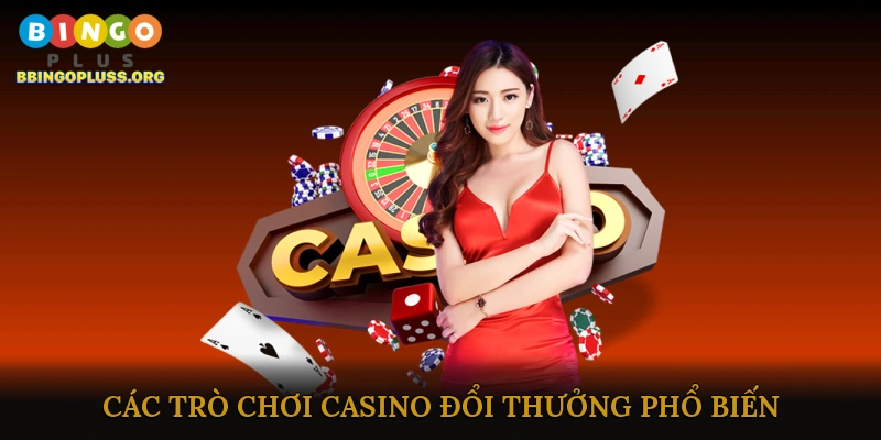 Các trò chơi casino đổi thưởng phổ biến