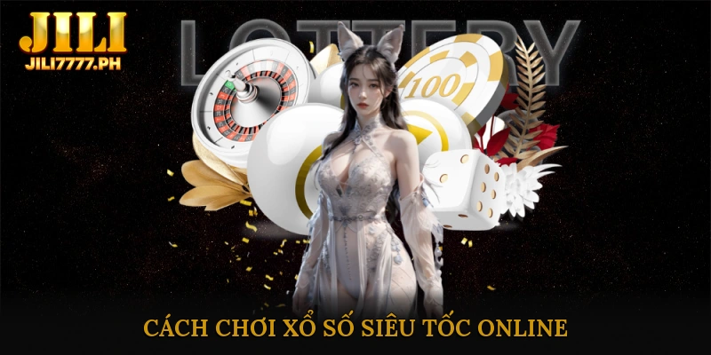 Cách chơi xổ số siêu tốc online