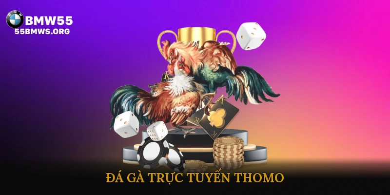 Đá gà trực tuyến Thomo