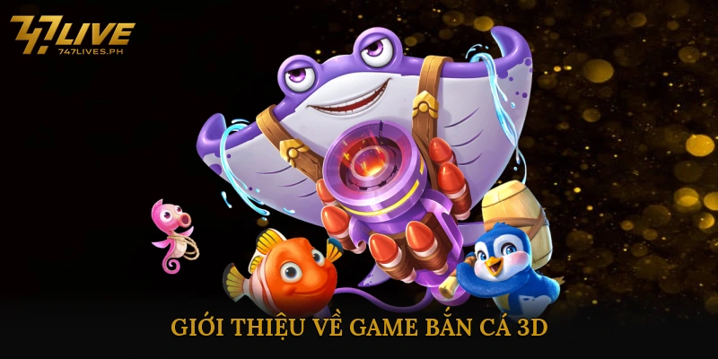 Giới Thiệu Về Game Bắn Cá 3D