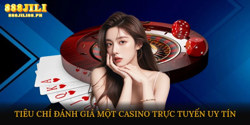Tiêu chí đánh giá một casino trực tuyến uy tín