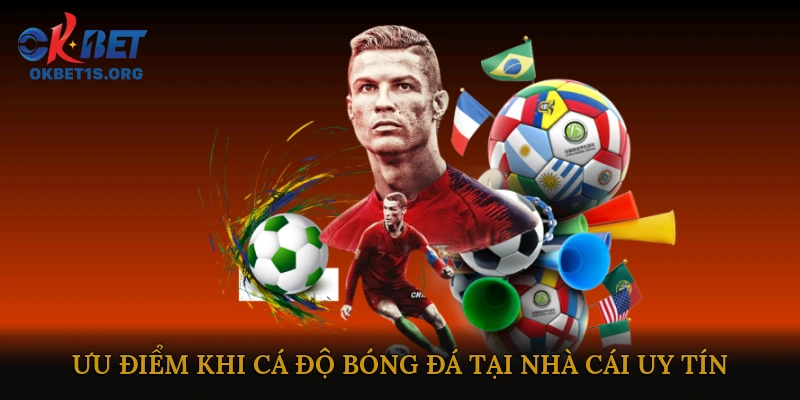 Ưu điểm khi cá độ bóng đá tại nhà cái uy tín