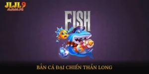 Bắn cá đại chiến thần long