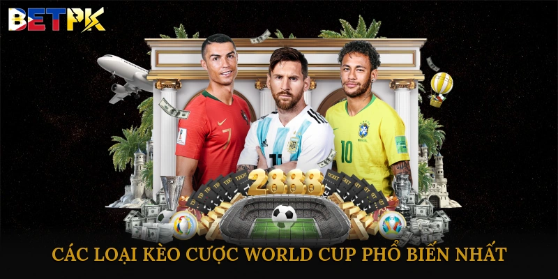 Các loại kèo cược World Cup phổ biến nhất
