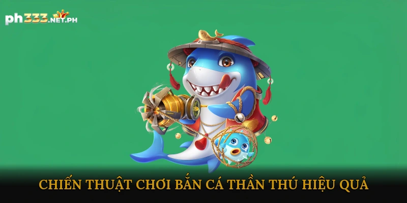 Chiến Thuật Chơi Bắn Cá Thần Thú Hiệu Quả