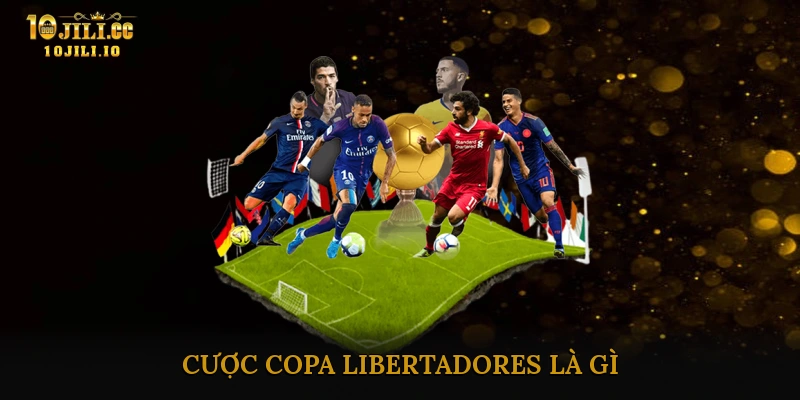 Cược Copa Libertadores là gì? Lịch sử & ý nghĩa giải đấu