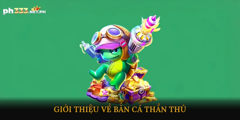 Giới Thiệu Về Bắn Cá Thần Thú