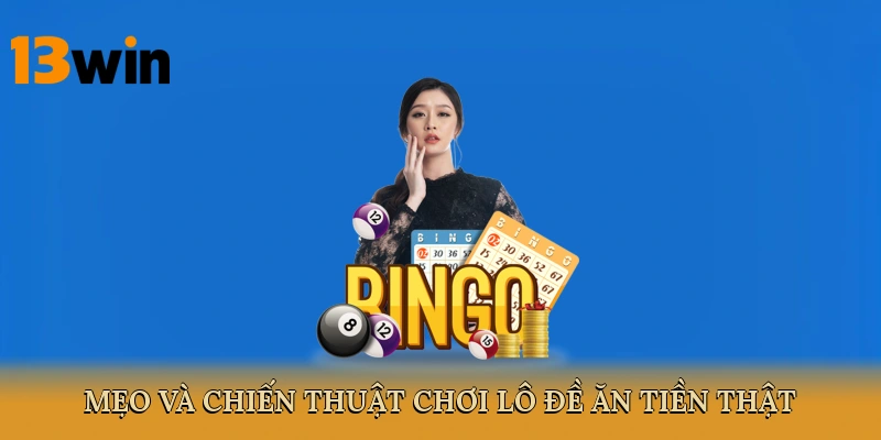 Mẹo và chiến thuật chơi lô đề ăn tiền thật