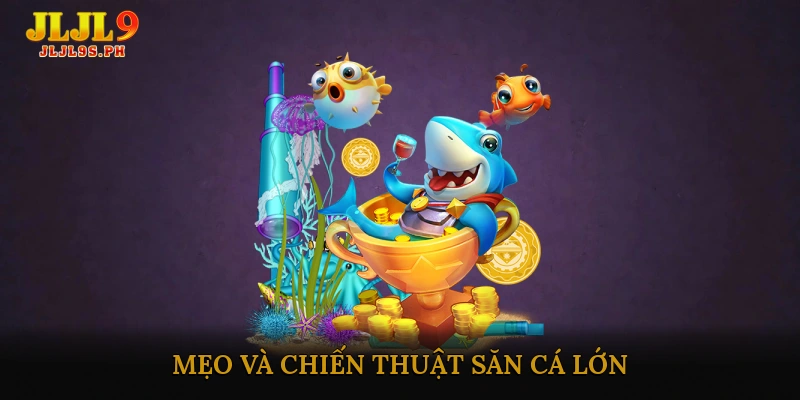 Mẹo và chiến thuật săn cá lớn