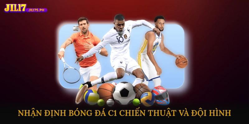 Nhận định bóng đá C1 chiến thuật và đội hình dự kiến