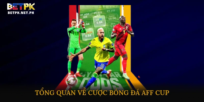 Tổng quan về Cược bóng đá AFF Cup