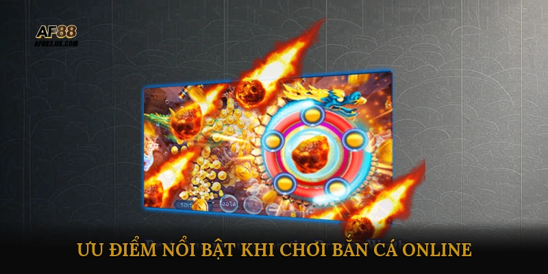 Ưu điểm nổi bật khi chơi bắn cá online săn thưởng