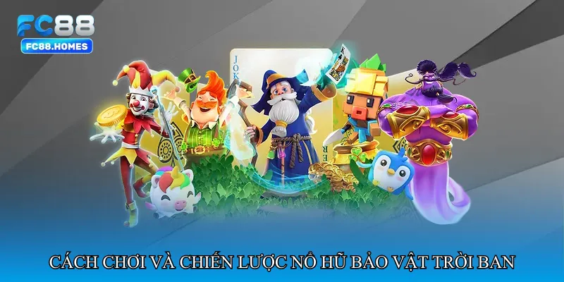 Cách chơi và chiến lược Nổ hũ bảo vật trời ban