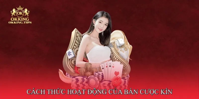 Cách Thức Hoạt Động Của Bàn Cược Kín