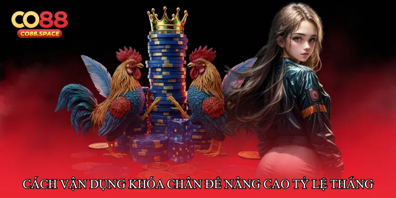 Cách vận dụng khóa chân để nâng cao tỷ lệ chiến thắng