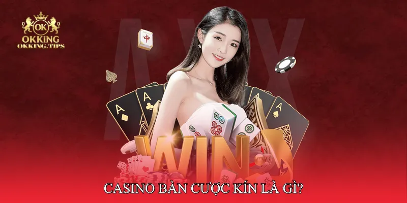 Casino Bàn Cược Kín Là Gì?
