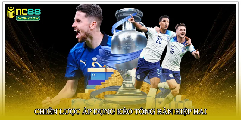 Chiến lược áp dụng Kèo tổng bàn hiệp hai