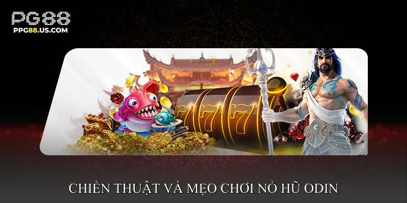 Chiến thuật và mẹo chơi Nổ hũ Odin