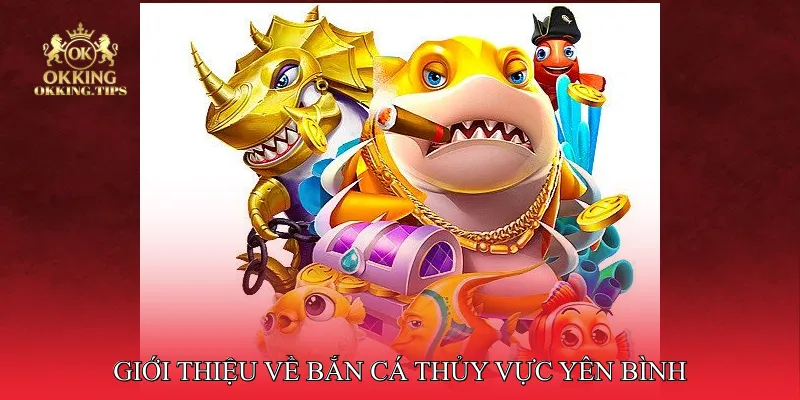 Giới thiệu về bắn cá thủy vực yên bình