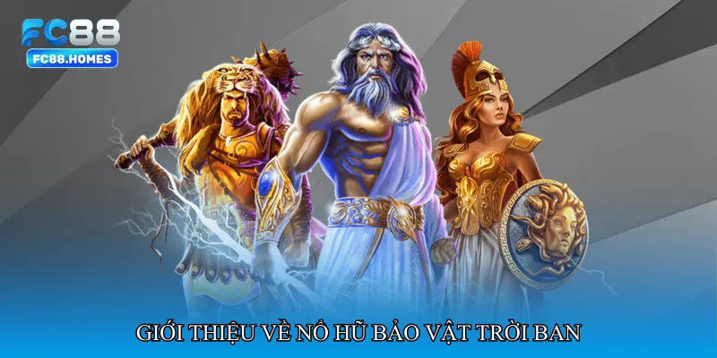 Giới thiệu về Nổ hũ bảo vật trời ban