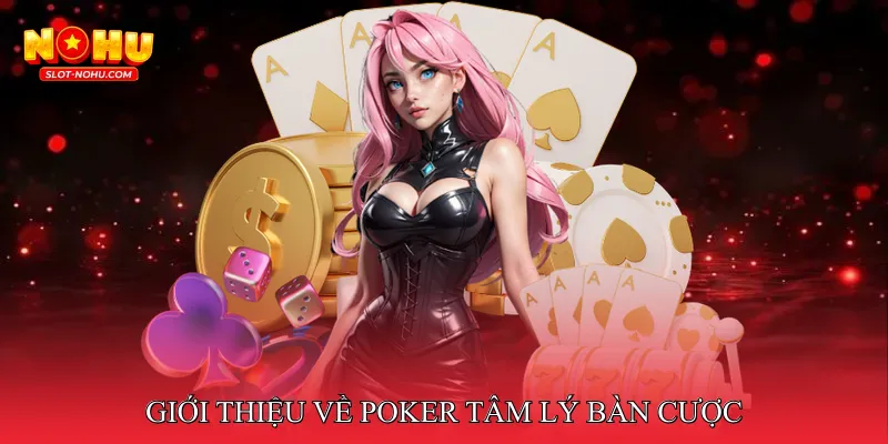 Giới thiệu về Poker tâm lý bàn cược