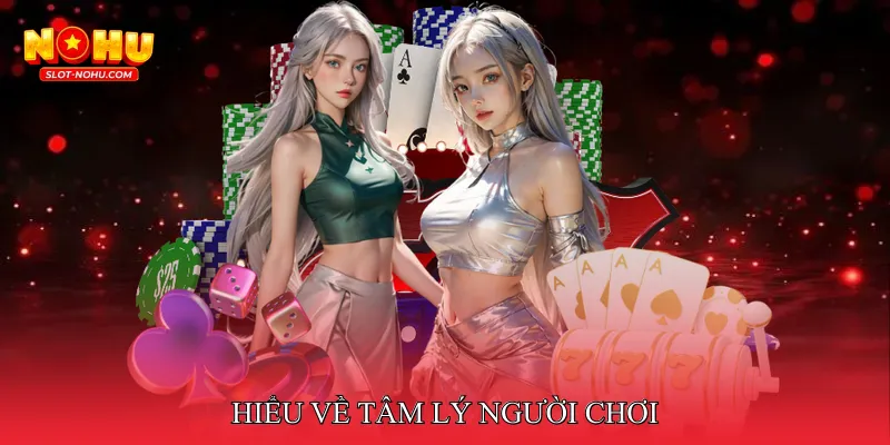 Hiểu về tâm lý người chơi