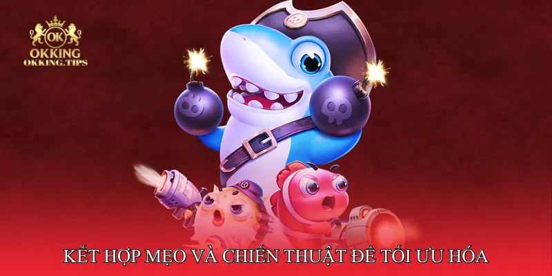 Kết hợp mẹo và chiến thuật để tối ưu hóa trải nghiệm