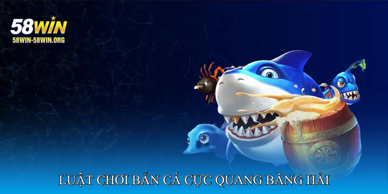 Luật Chơi Bắn Cá Cực Quang Băng Hải Cho Người Mới