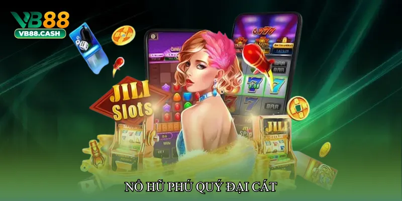 Nổ hũ phú quý đại cát