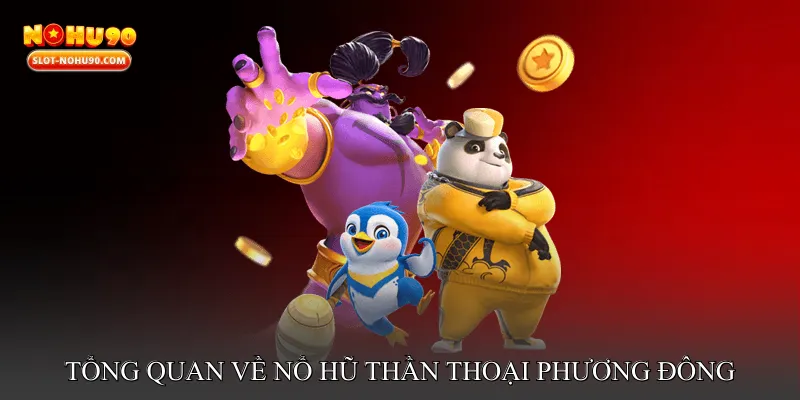 Tổng Quan Về Nổ Hũ Thần Thoại Phương Đông