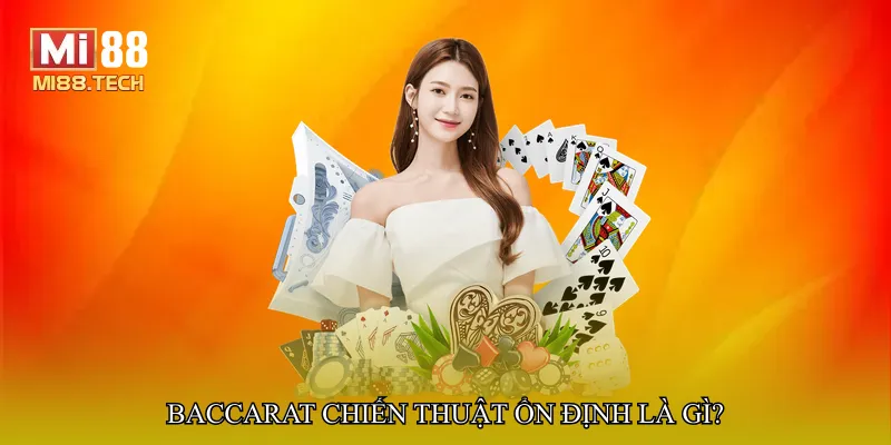 Baccarat chiến thuật ổn định là gì?