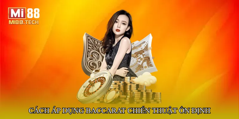 Cách áp dụng Baccarat chiến thuật ổn định