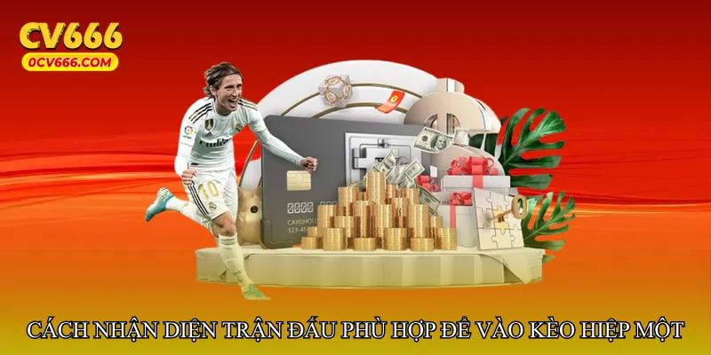 Cách nhận diện trận đấu phù hợp để vào kèo hiệp một