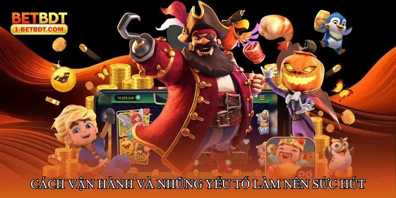 Cách vận hành và những yếu tố làm nên sức hút bền vững