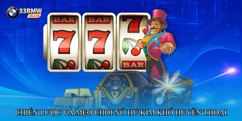 Chiến lược và mẹo chơi Nổ hũ kim khố huyền thoại