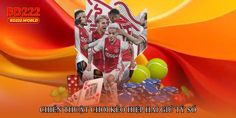 Chiến thuật chơi Kèo hiệp hai giữ tỷ số