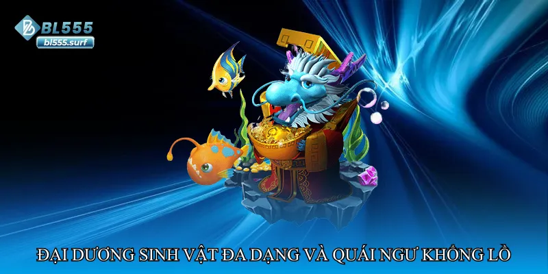 Đại dương sinh vật đa dạng và quái ngư khổng lồ