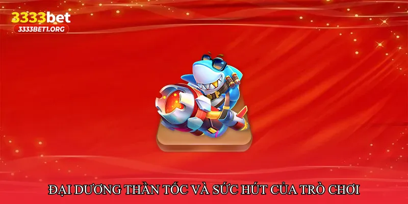 Đại dương thần tốc và sức hút của trò chơi