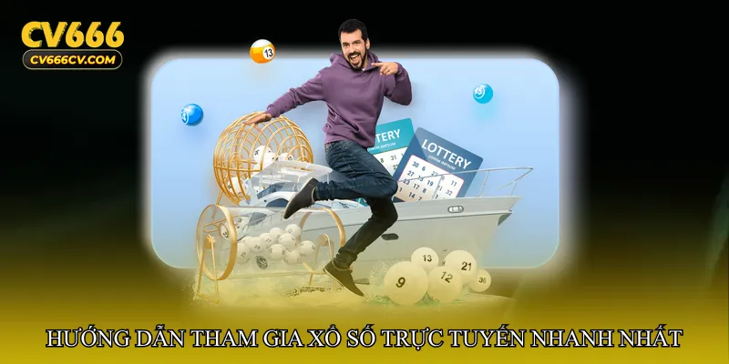 Hướng dẫn tham gia Xổ số trực tuyến nhanh nhất tại cv666