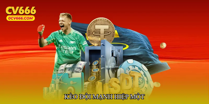 Kèo đội mạnh hiệp một